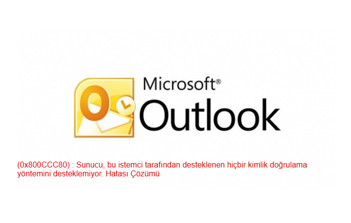 Outlook (0x800CCC80) : Sunucu, bu istemci tarafından desteklenen hiçbir k